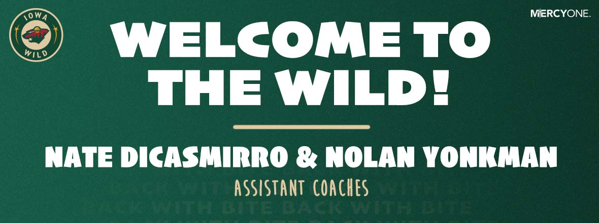 IOWA WILD ANNOUNCES NATE DICASMIRRO AND NOLAN YONKMAN AS ASSISTANT COACHES